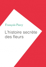 L'histoire secrète des fleurs de François PARCY