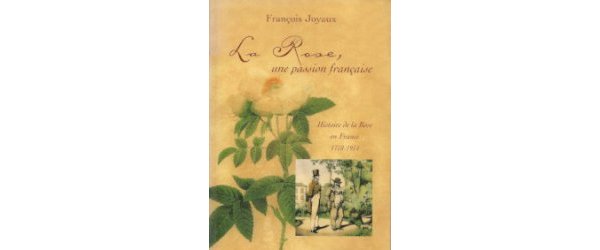 La rose, une passion française, histoire de la rose en France (1778-1914)