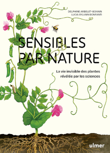 Sensibles par nature La vie invisible des plantes révélée par les sciences